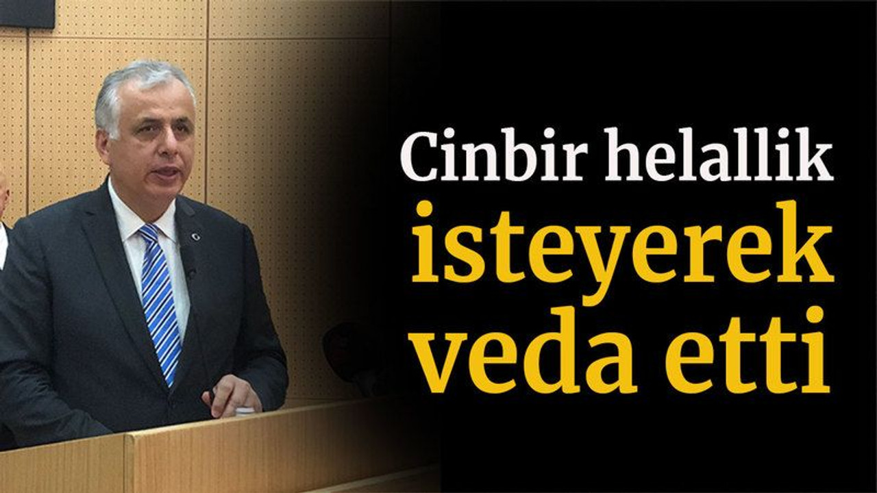 Cinbir helallik isteyerek veda etti